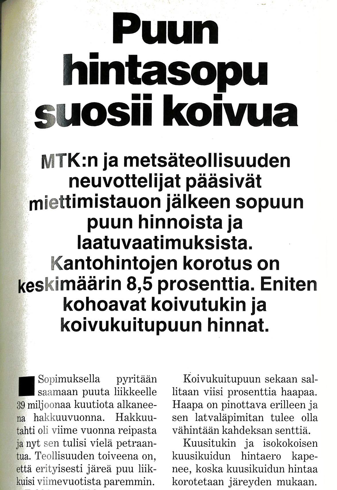 Puun hinnasta sovittiin MTK:n ja metsäteollisuuden välisissä neuvotteluissa. Vuonna 1988 uutisoitiin, että hinnoista oli päästy sopuun tuumaustauon jälkeen ja kantohinnat nousevat keskimäärin 8,5 prosentilla.